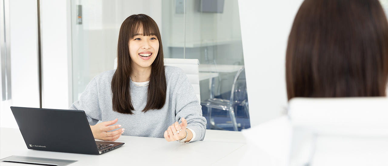 「人」の魅力があふれる環境。長所を見て、伸ばしてくれる雰囲気を実感。